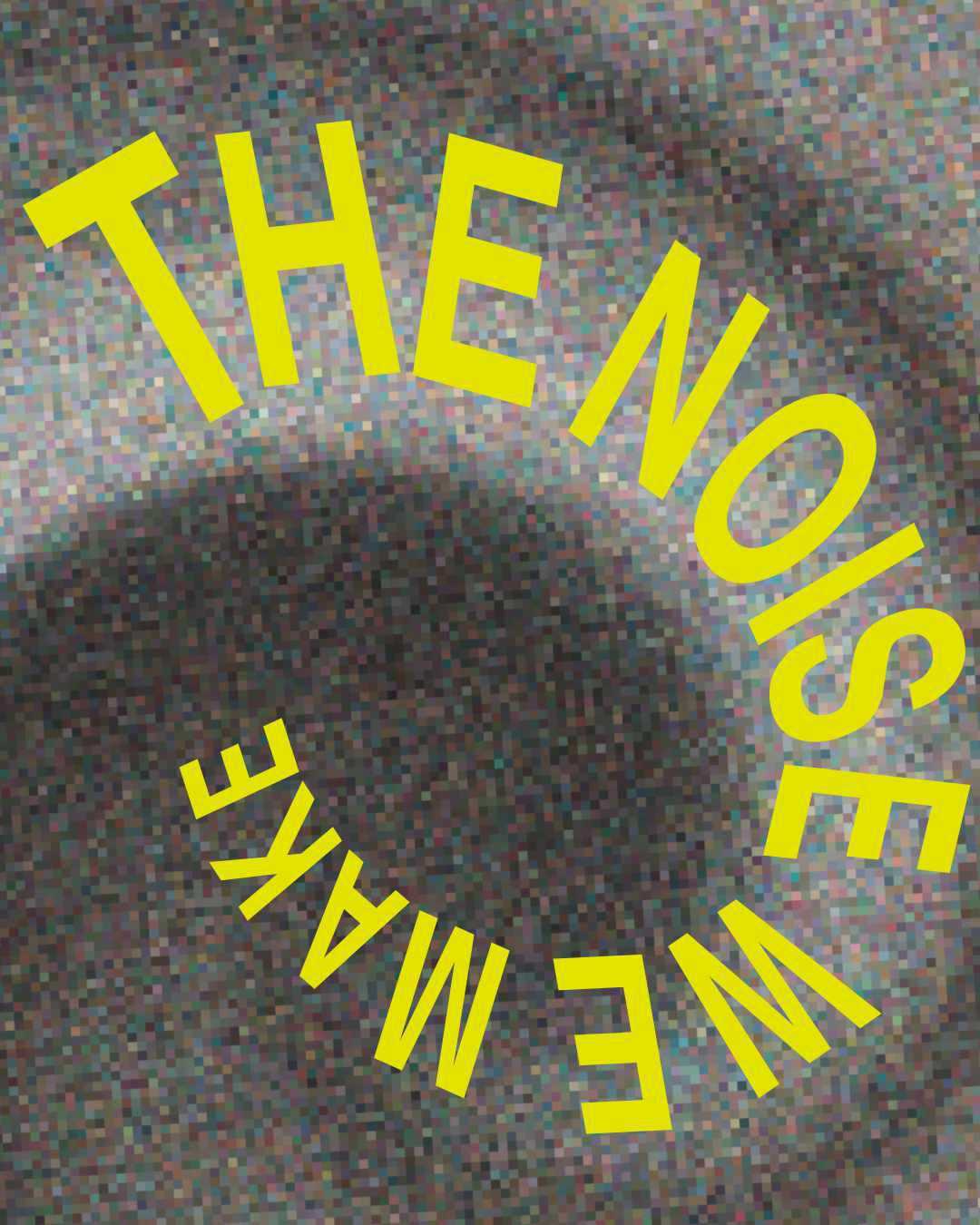 Ausstellung »The Noise We Make« Kunstverein Rosenheim